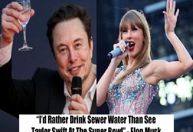 The Hidden Fact: A STORY RUMOR SAYS THAT ELON Musk Would Rather Drink Sewage Water Than See Taylor Swift at the Super Bowl?